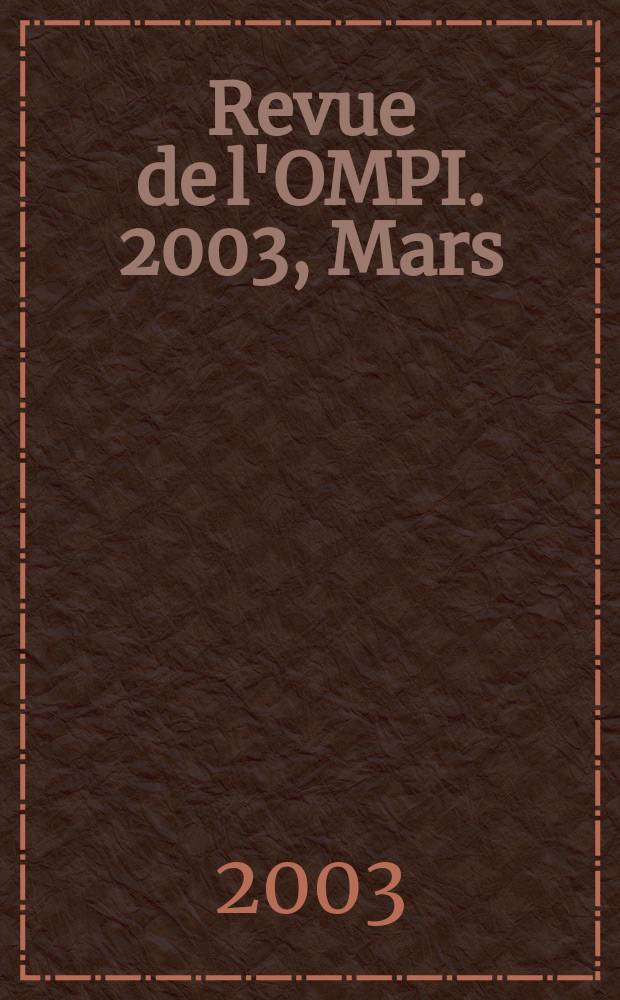 Revue de l'OMPI. 2003, Mars