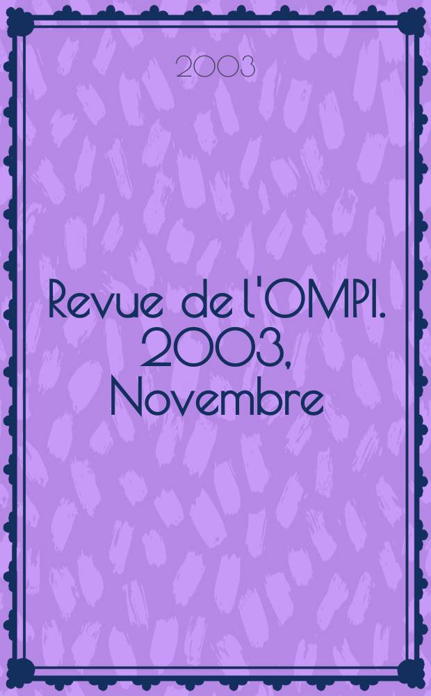 Revue de l'OMPI. 2003, Novembre