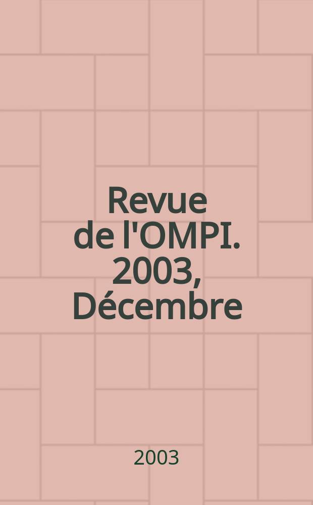 Revue de l'OMPI. 2003, D&eacute;cembre