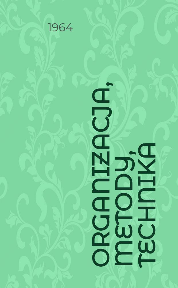Organizacja, metody, technika : Czasopismo poświęcone zagadnieniom pracy administracyjnej
