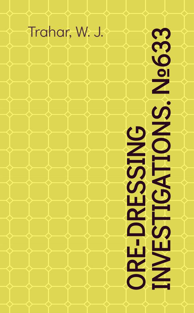 Ore-dressing investigations. №633 : Concentration of oxidised copper ore from Jervois Range, N. T.