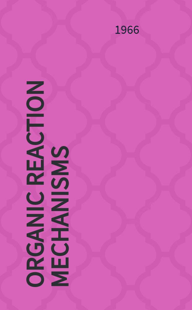 Organic reaction mechanisms : An annual survey covering the literature dated..