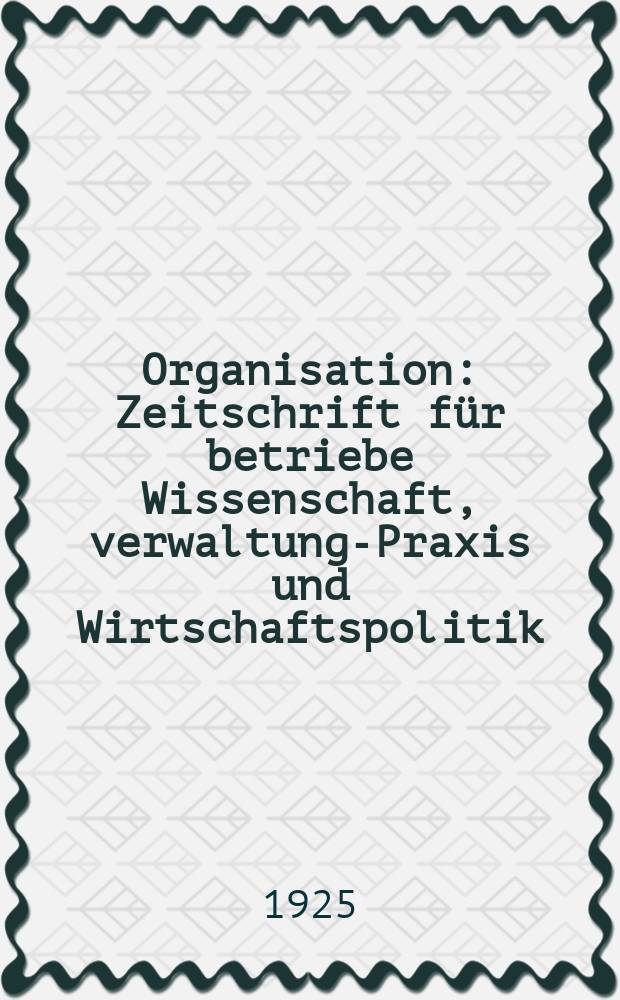 Organisation : Zeitschrift für betriebe Wissenschaft , verwaltungs- Praxis und Wirtschaftspolitik