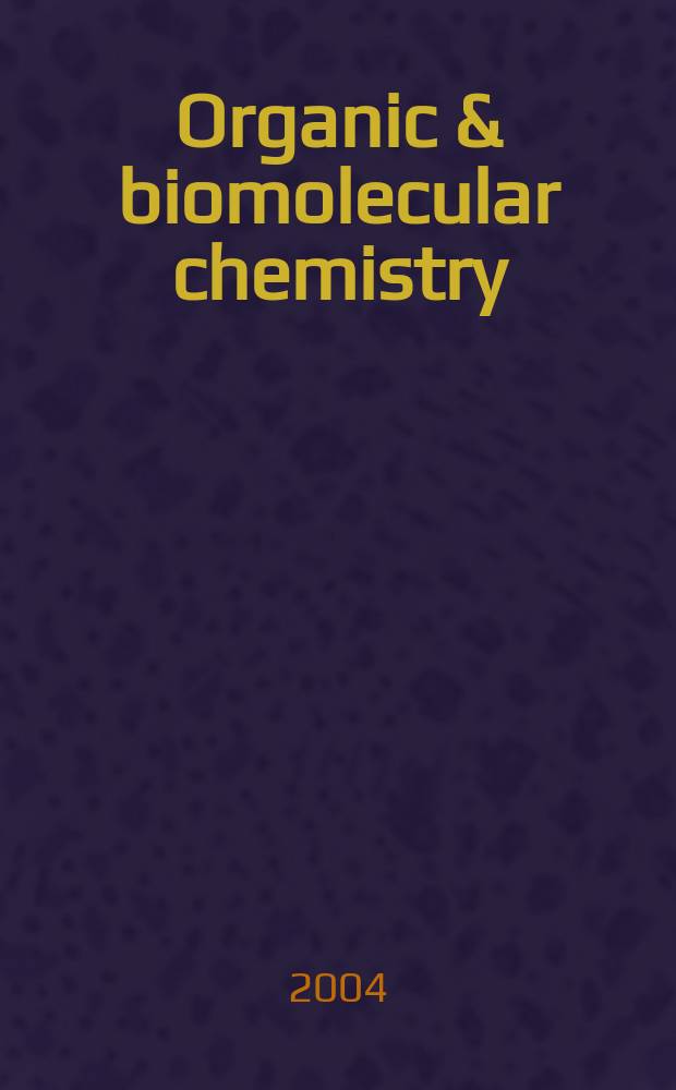Organic & biomolecular chemistry : Form. Perkin transactions 1 a. 2 Incorp. Acta chemica Scandinavica. Vol.2, №23