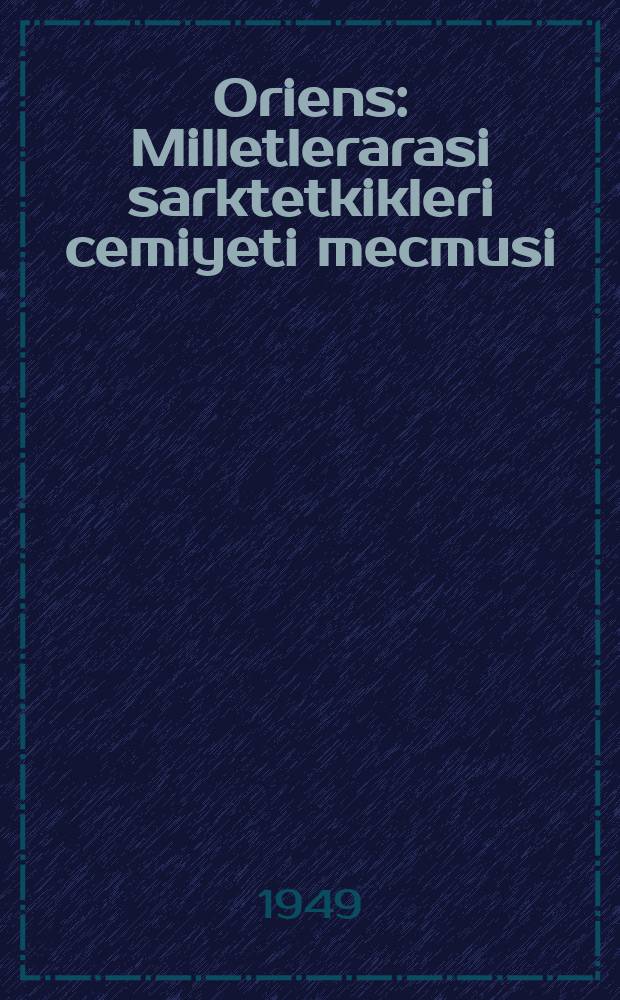 Oriens : Milletlerarasi sarktetkikleri cemiyeti mecmusi