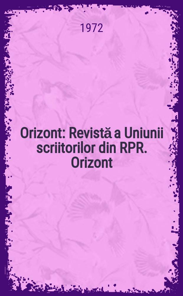 Orizont : Revistă a Uniunii scriitorilor din RPR. Orizont