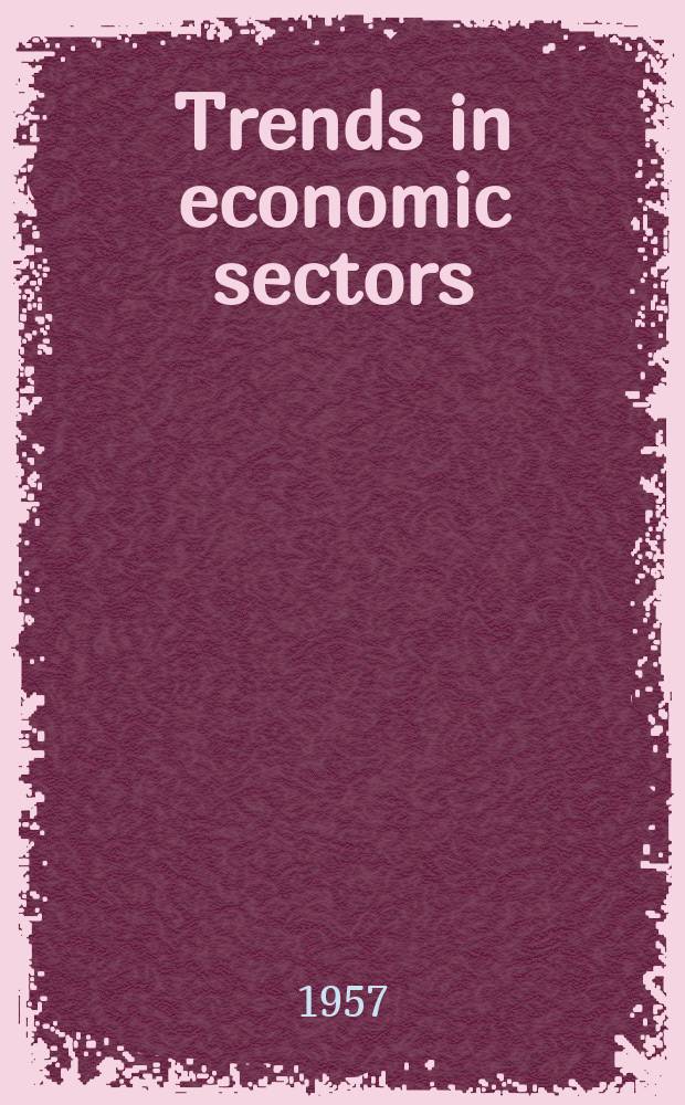 Trends in economic sectors : A study by the Chemical products com. Publ. by the Organisation for European economic cooperation. Year4 : 1957