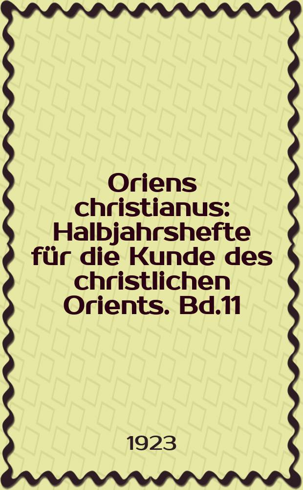 Oriens christianus : Halbjahrshefte für die Kunde des christlichen Orients. Bd.11