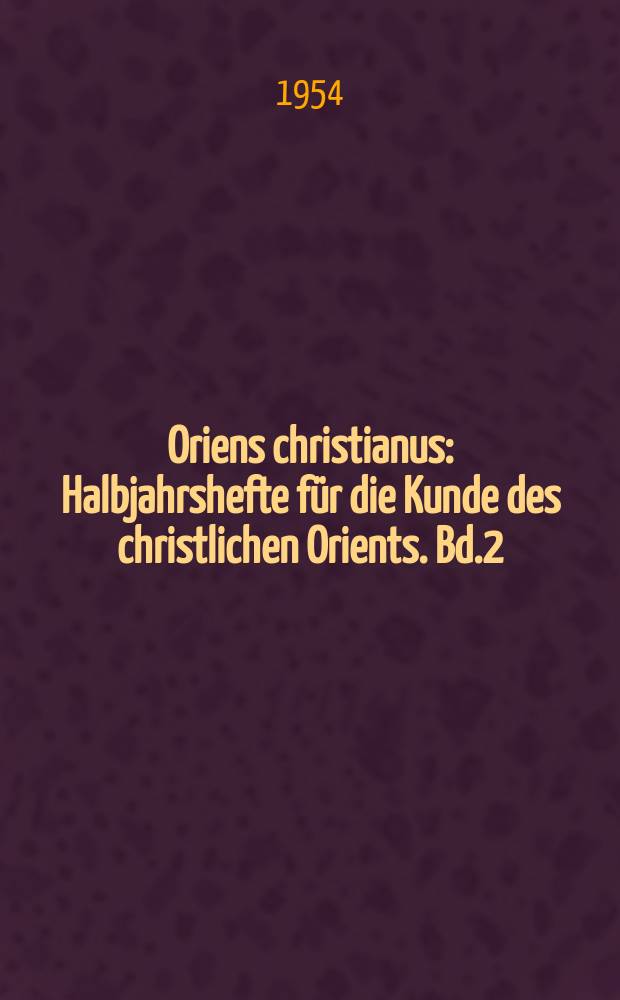 Oriens christianus : Halbjahrshefte für die Kunde des christlichen Orients. Bd.2(38)