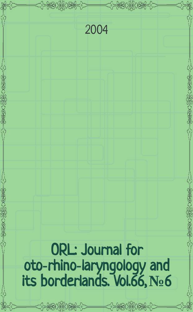 ORL : Journal for oto-rhino-laryngology and its borderlands. Vol.66, №6