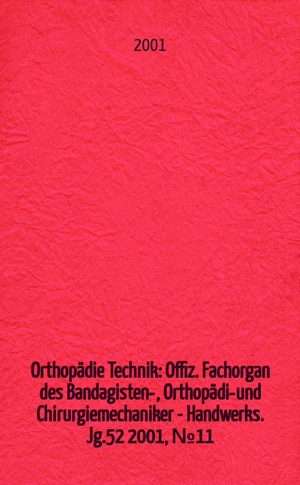 Orthopädie Technik : Offiz. Fachorgan des Bandagisten-, Orthopädie- und Chirurgiemechaniker - Handwerks. Jg.52 2001, №11