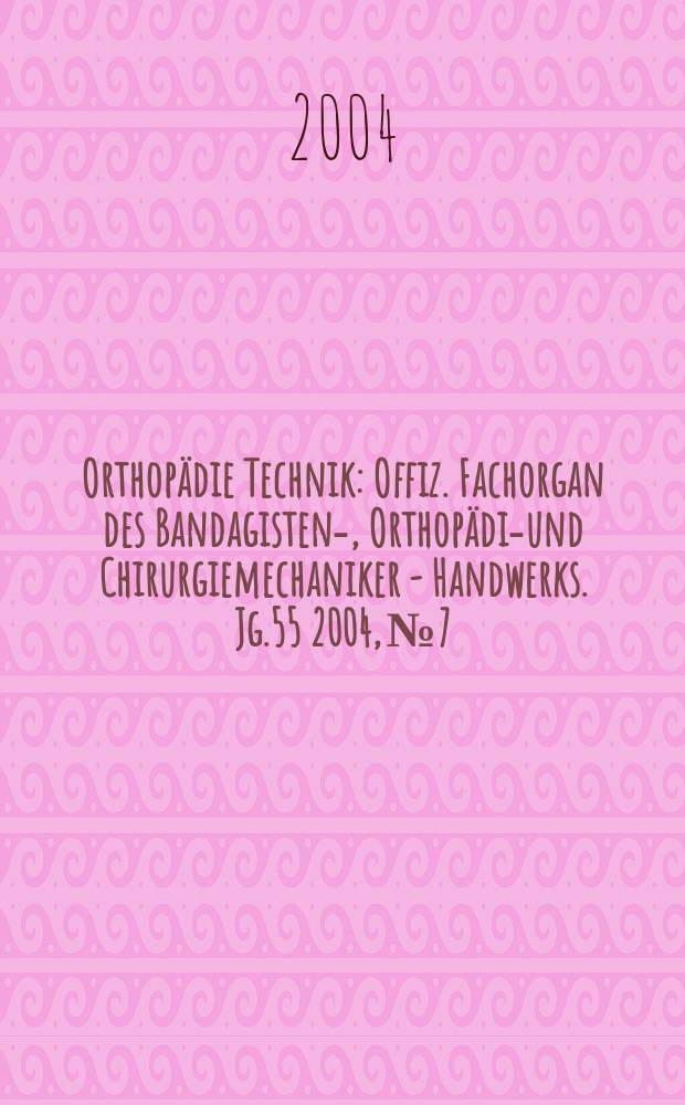 Orthopädie Technik : Offiz. Fachorgan des Bandagisten-, Orthopädie- und Chirurgiemechaniker - Handwerks. Jg.55 2004, №7
