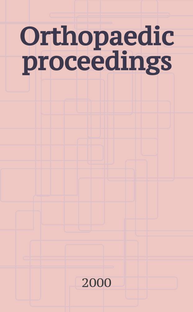 Orthopaedic proceedings : [Suppl. to] J. of bone a. joint surgery. 2000, 3