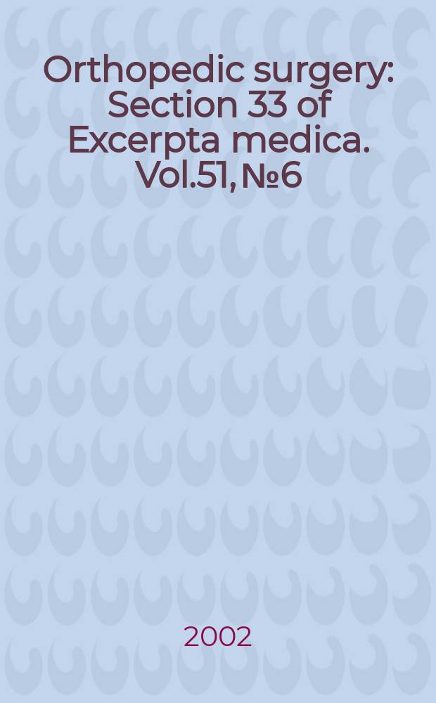 Orthopedic surgery : Section 33 [of] Excerpta medica. Vol.51, №6