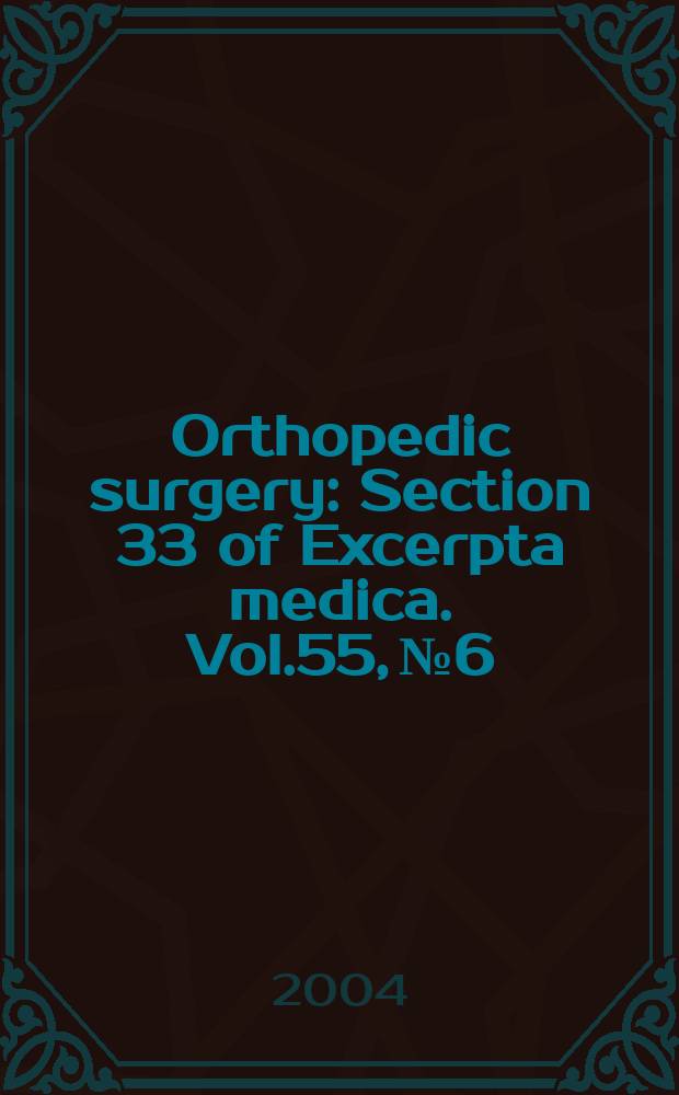 Orthopedic surgery : Section 33 [of] Excerpta medica. Vol.55, №6