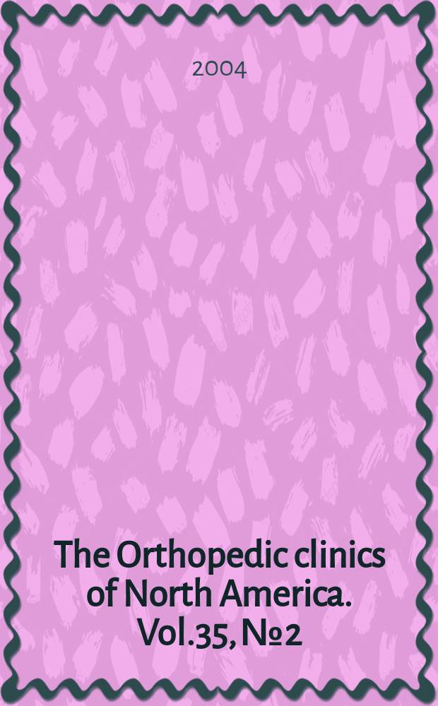 The Orthopedic clinics of North America. Vol.35, №2 : Minimally invasive joint reconstruction