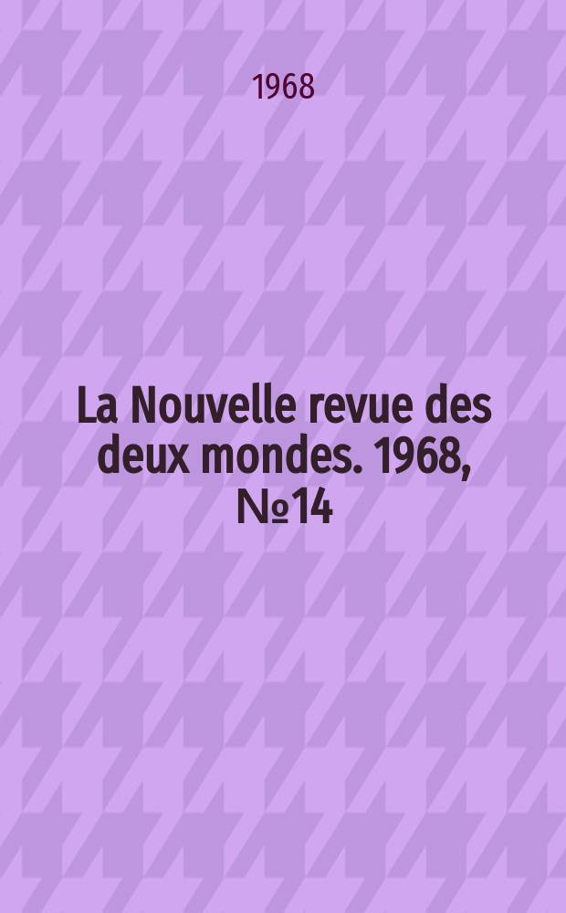 La Nouvelle revue des deux mondes. 1968, №14