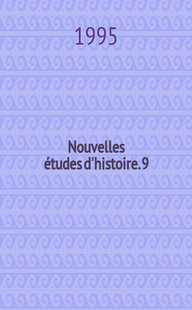 Nouvelles &eacute;tudes d'histoire. [9] : (Publi&eacute;es a l'occasion du XVIII congres international des sciences historiques Montr&eacute;al , 1995)