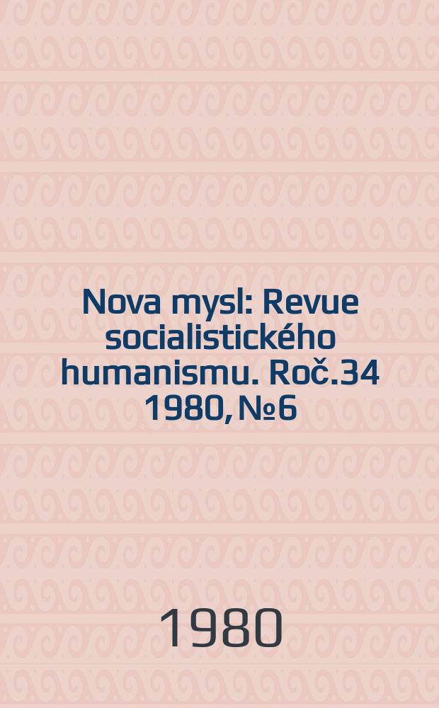 Nova mysl : Revue socialistického humanismu. Roč.34 1980, №6