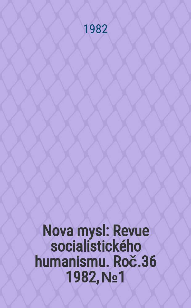 Nova mysl : Revue socialistického humanismu. Roč.36 1982, №1