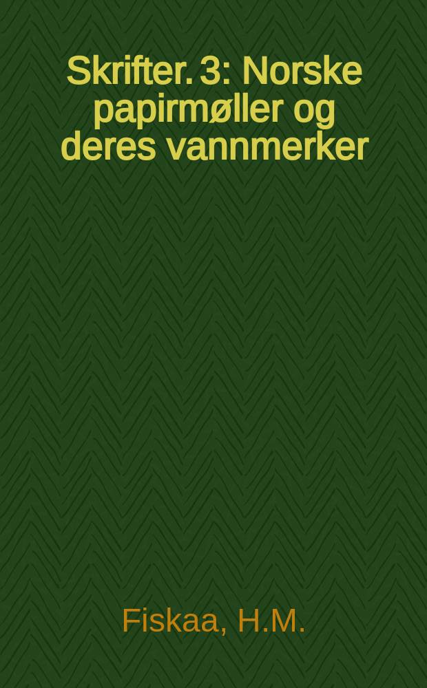 Skrifter. 3 : Norske papirm&oslash;ller og deres vannmerker
