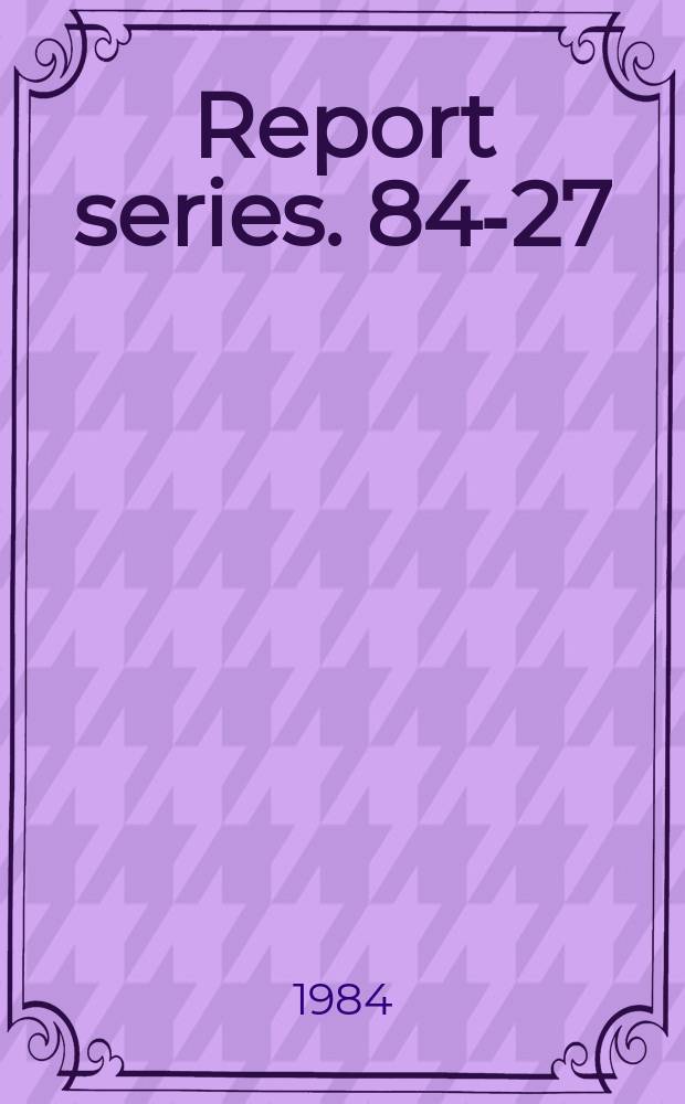 Report series. 84-27