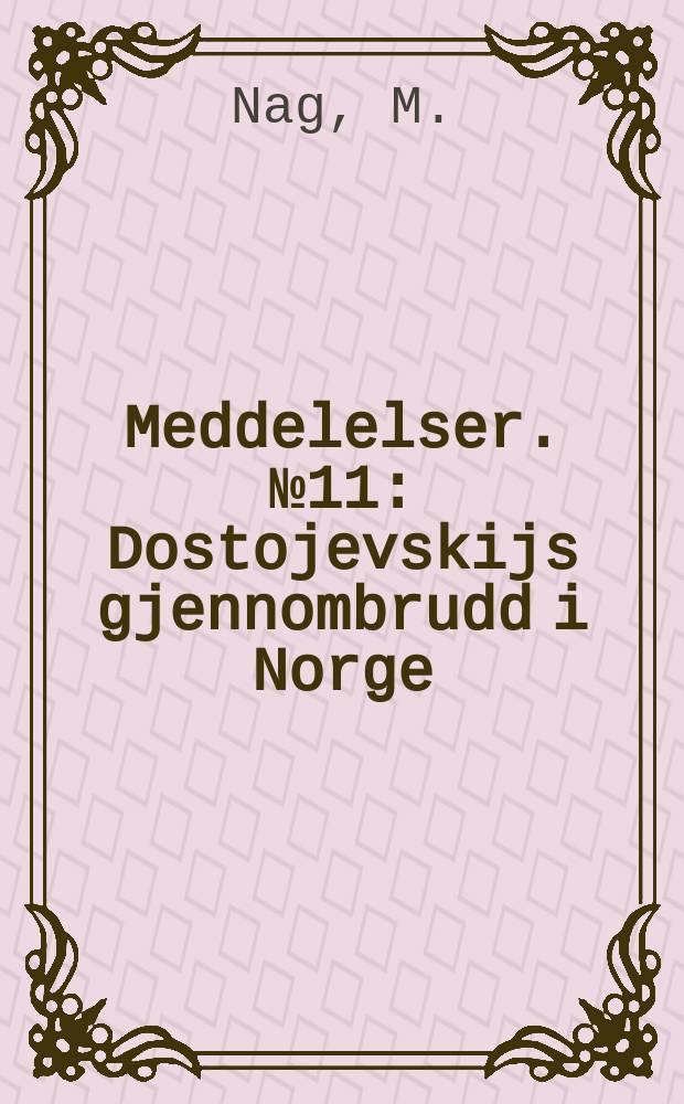 Meddelelser. №11 : Dostojevskijs gjennombrudd i Norge