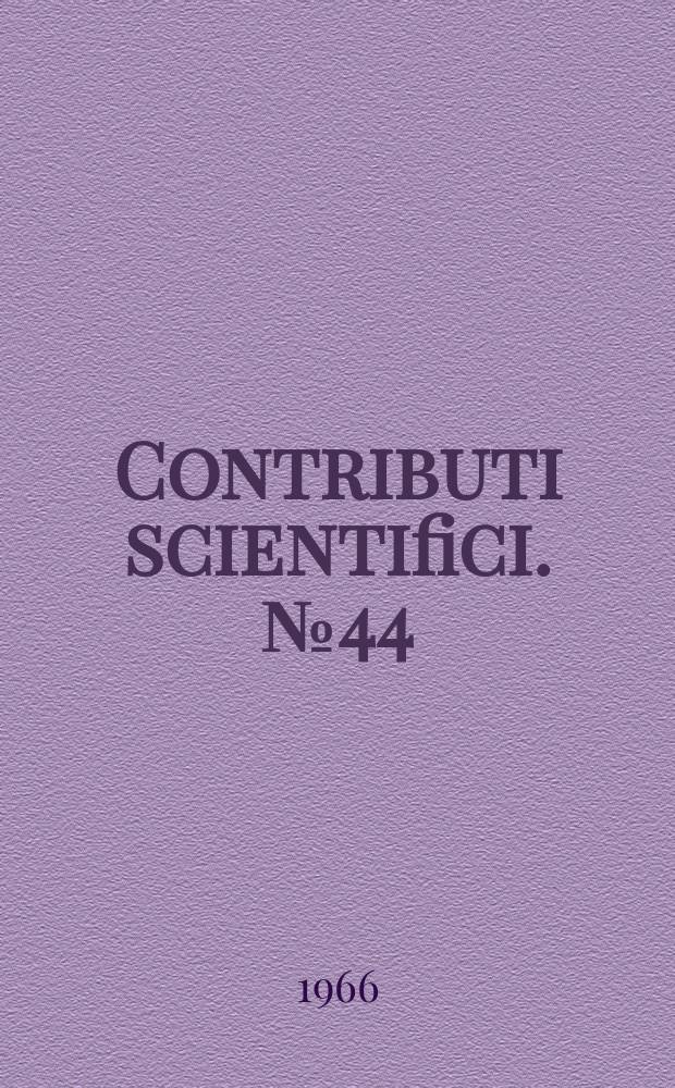 Contributi scientifici. №44 : Pubblicazioni del Comitato nazionale per le manifestazioni celebrative del IV centenario della nascita di Galileo Galilei