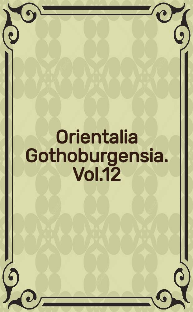 Orientalia Gothoburgensia. Vol.12