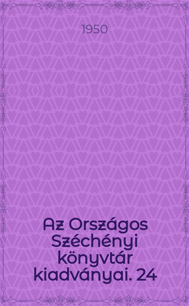 Az Országos Széchényi könyvtár kiadványai. 24 : Kéziratos források az Országos Széchényi könyvtárban
