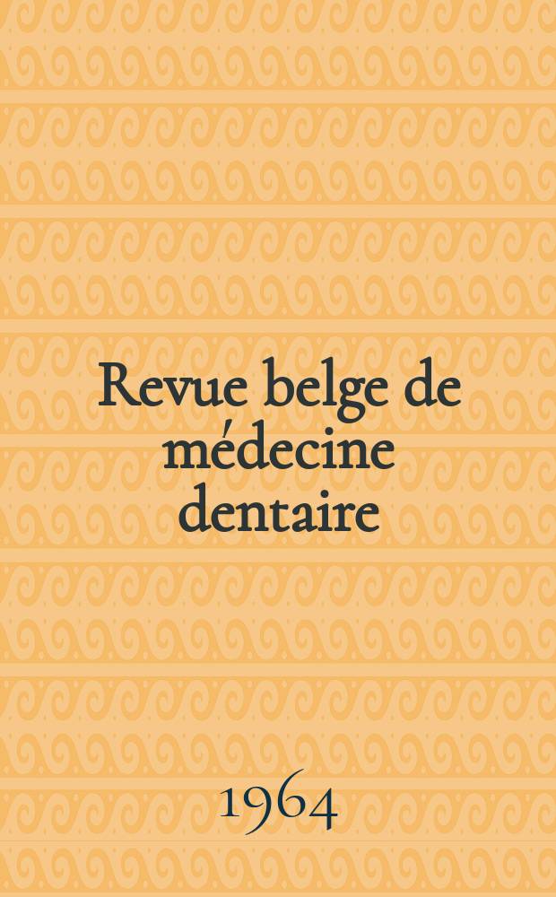 Revue belge de médecine dentaire : Organ trimestriel de la Fédération des sociétés belges de médicine dentaire, continuant la Revue belge de science dentaire ... et le Journal dentaire belge ... Publ. avec le concours de la Fondation universitaire de Belgique. Vol.19 №6