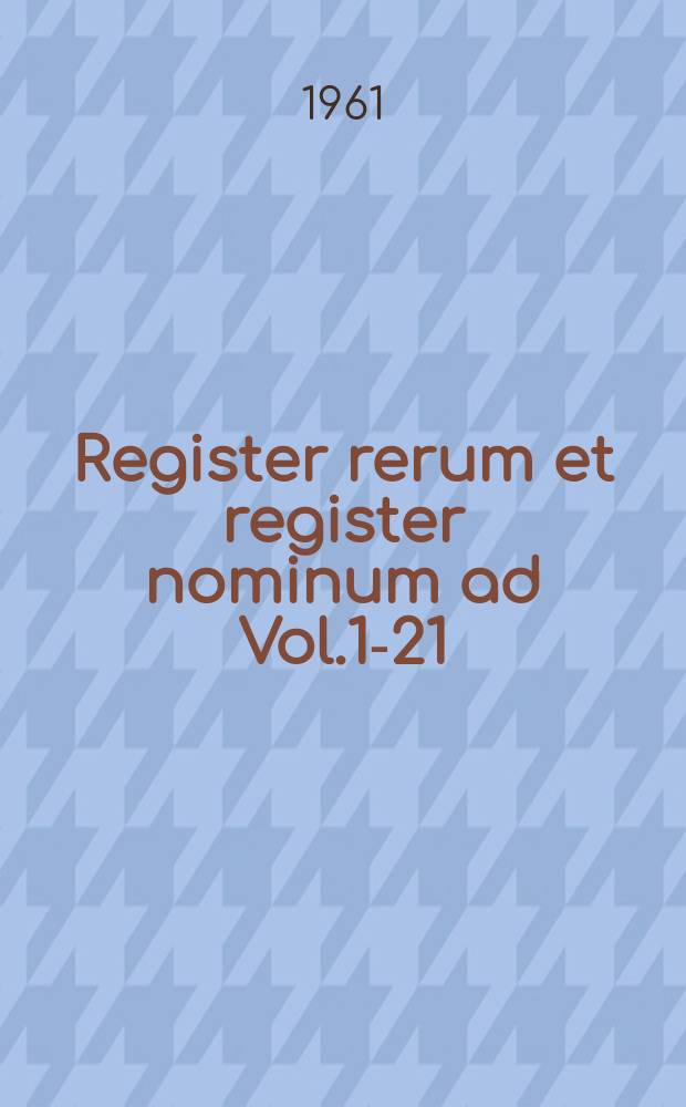 Register rerum et register nominum ad Vol.1-21 (1938-1939)