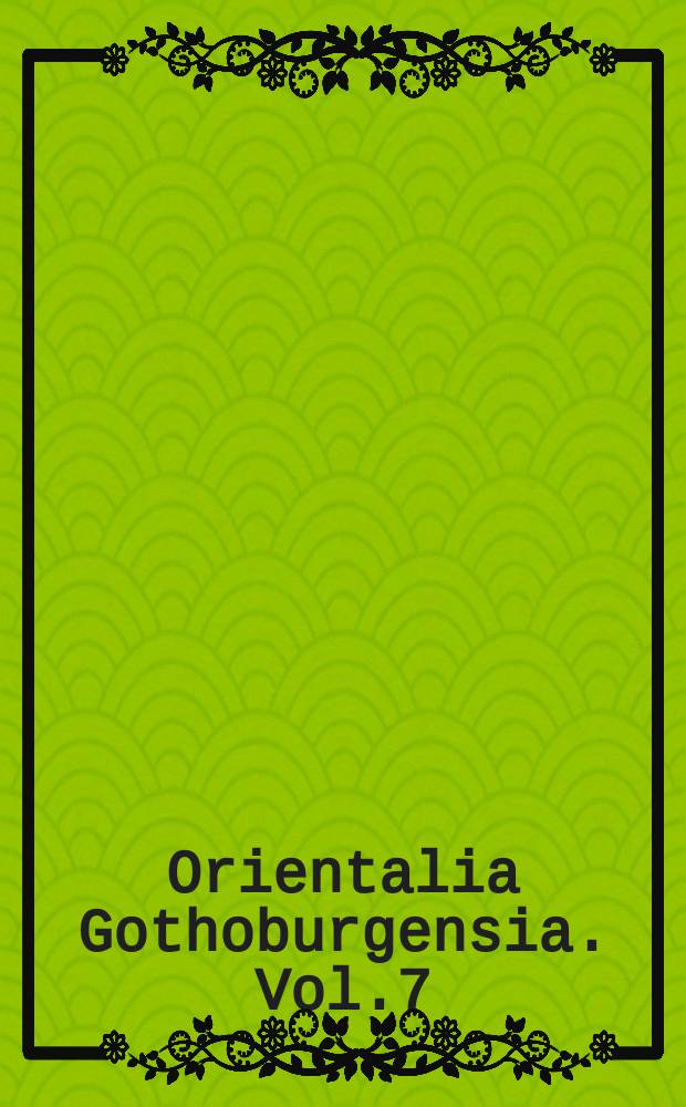Orientalia Gothoburgensia. Vol.7