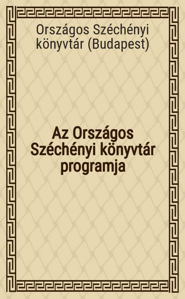 Az Orsz&aacute;gos Sz&eacute;ch&eacute;nyi k&ouml;nyvt&aacute;r programja = Annual plan of the National Sz&eacute;ch&eacute;nyi library for ...