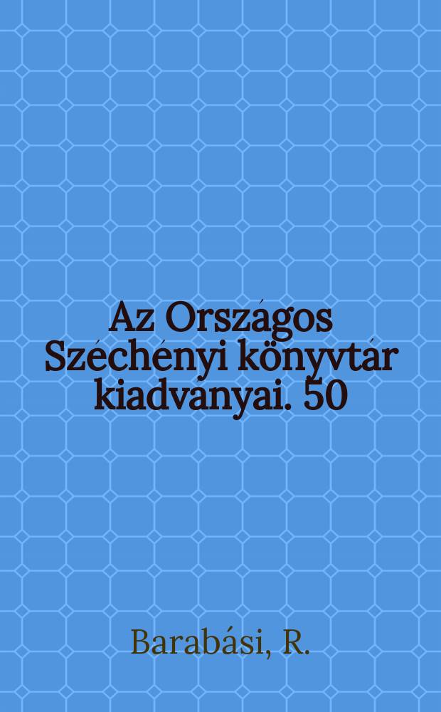 Az Országos Széchényi könyvtár kiadványai. 50 : Gyarapodási jegyzékek és kötetkatalógusok gyors és olcsó megoldása a hollerith és foto módszer kombinálásával