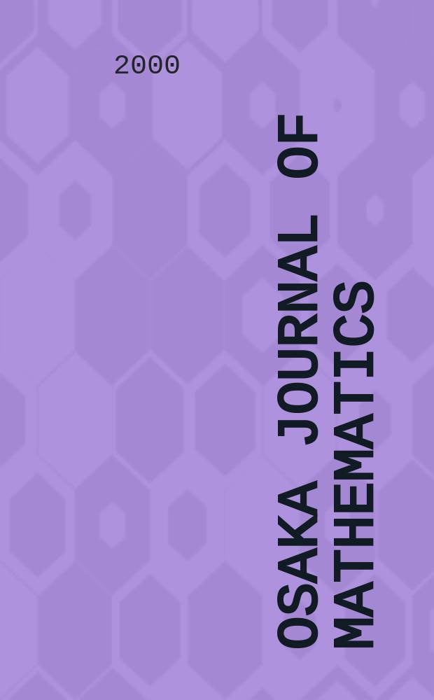 Osaka journal of mathematics : Publ. jointly by the Dep. of mathematics Osaka Univ. and Osaka city Univ. Vol.37, №3