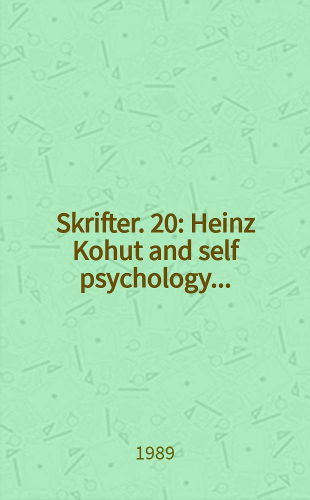 Skrifter. 20 : Heinz Kohut and self psychology ...