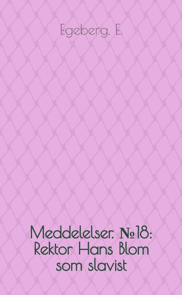 Meddelelser. №18 : Rektor Hans Blom som slavist