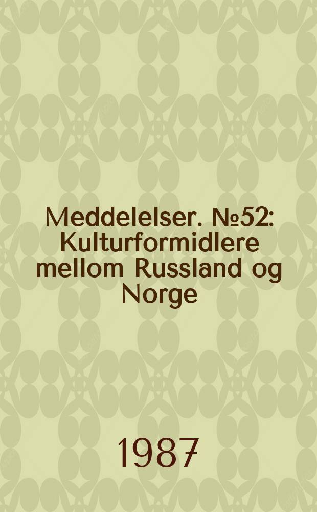 Meddelelser. №52 : Kulturformidlere mellom Russland og Norge
