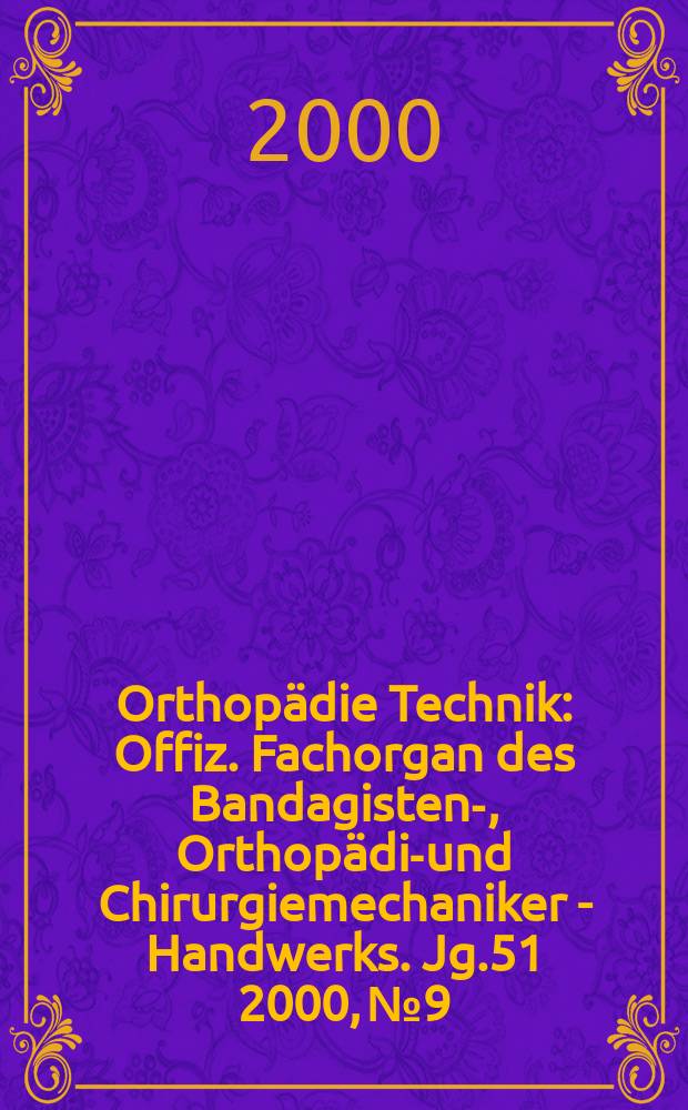 Orthopädie Technik : Offiz. Fachorgan des Bandagisten-, Orthopädie- und Chirurgiemechaniker - Handwerks. Jg.51 2000, №9