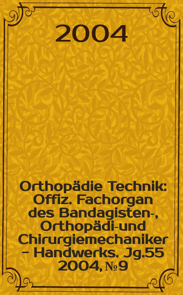 Orthopädie Technik : Offiz. Fachorgan des Bandagisten-, Orthopädie- und Chirurgiemechaniker - Handwerks. Jg.55 2004, №9