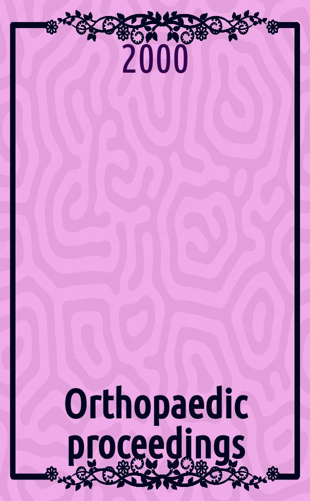 Orthopaedic proceedings : [Suppl. to] J. of bone a. joint surgery. 2000, 2