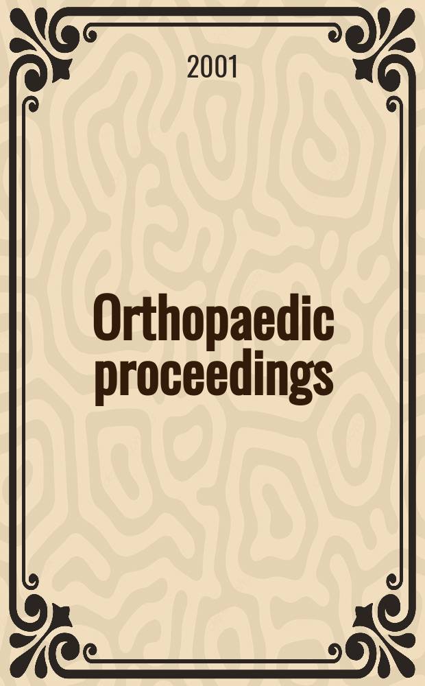 Orthopaedic proceedings : [Suppl. to] J. of bone a. joint surgery. 2001, 2