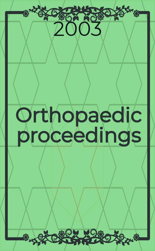 Orthopaedic proceedings : [Suppl. to] J. of bone a. joint surgery. 2003, 2