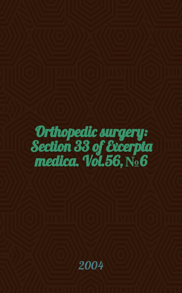 Orthopedic surgery : Section 33 [of] Excerpta medica. Vol.56, №6