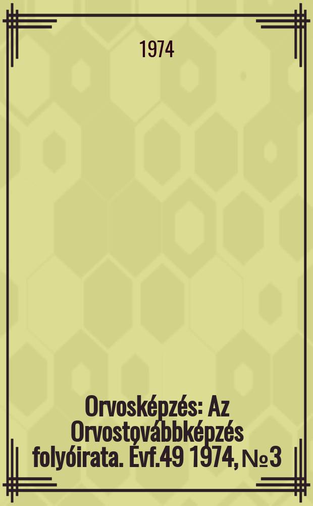Orvosképzés : Az Orvostovábbképzés folyóirata. Évf.49 1974, №3