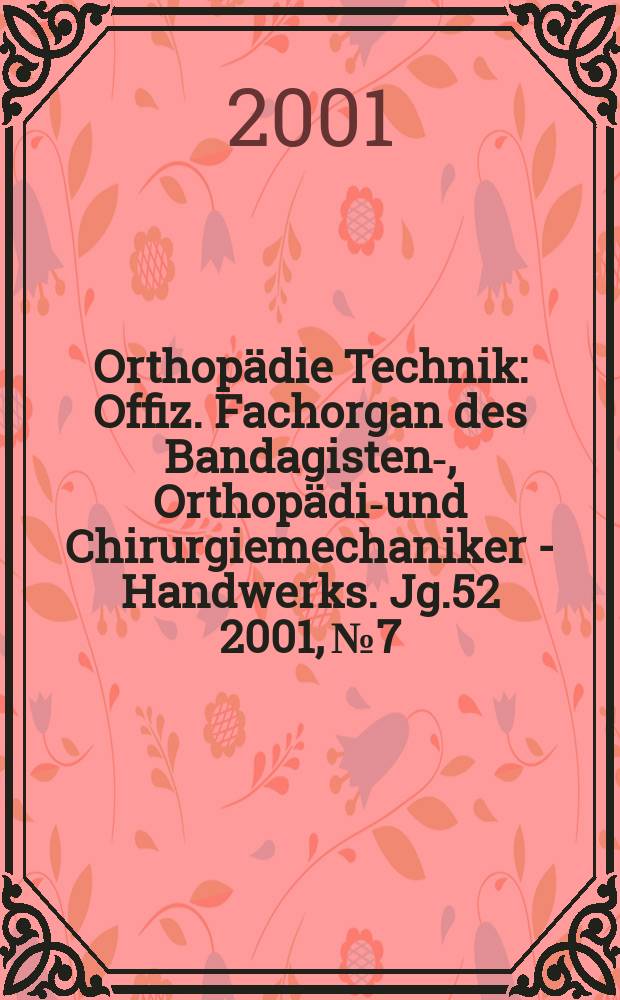 Orthopädie Technik : Offiz. Fachorgan des Bandagisten-, Orthopädie- und Chirurgiemechaniker - Handwerks. Jg.52 2001, №7