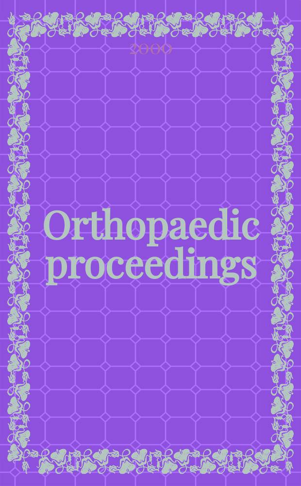 Orthopaedic proceedings : [Suppl. to] J. of bone a. joint surgery. 2000, 1