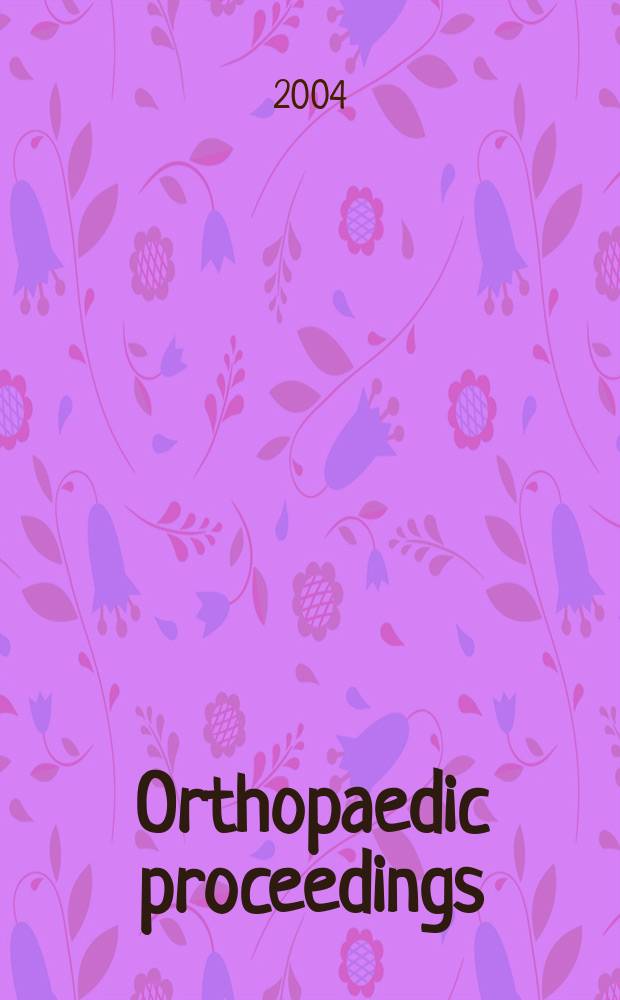 Orthopaedic proceedings : [Suppl. to] J. of bone a. joint surgery. 2004, 4