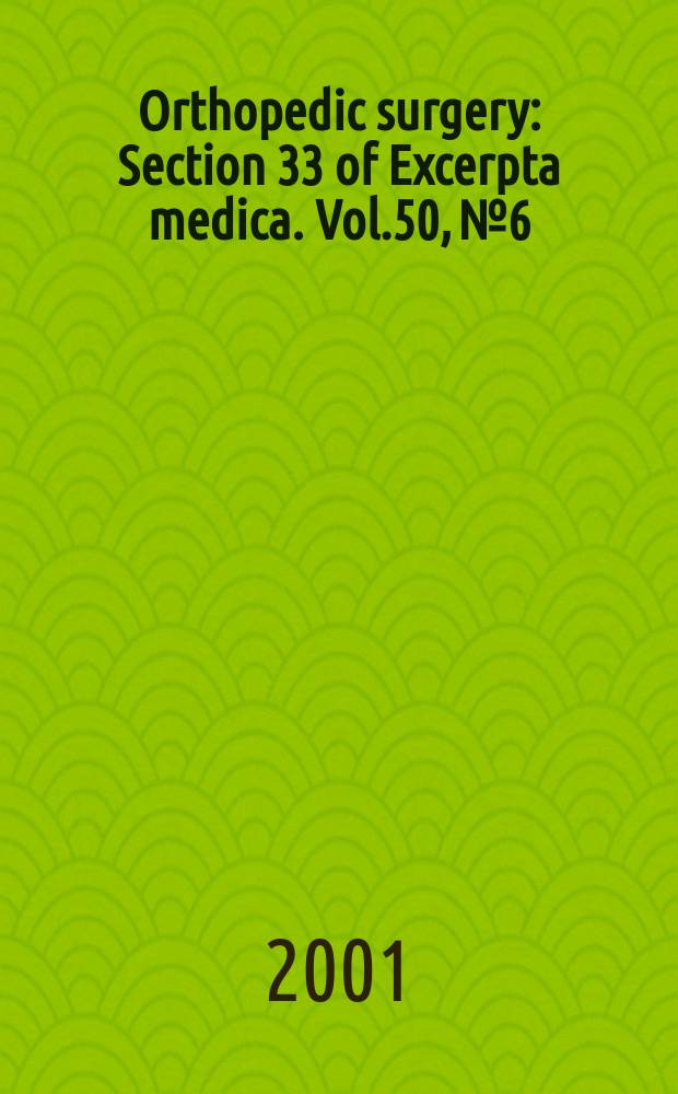 Orthopedic surgery : Section 33 [of] Excerpta medica. Vol.50, №6